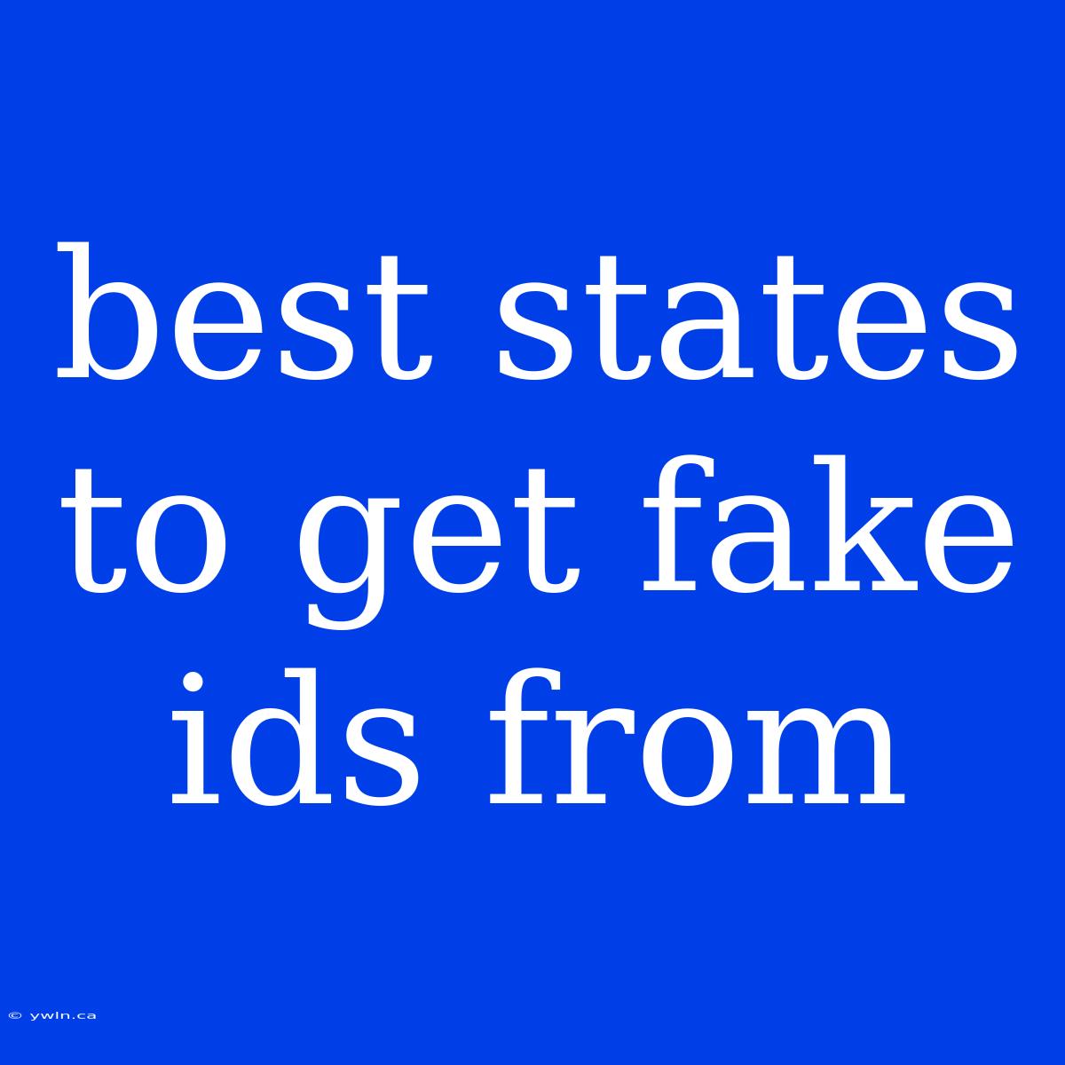 Best States To Get Fake Ids From