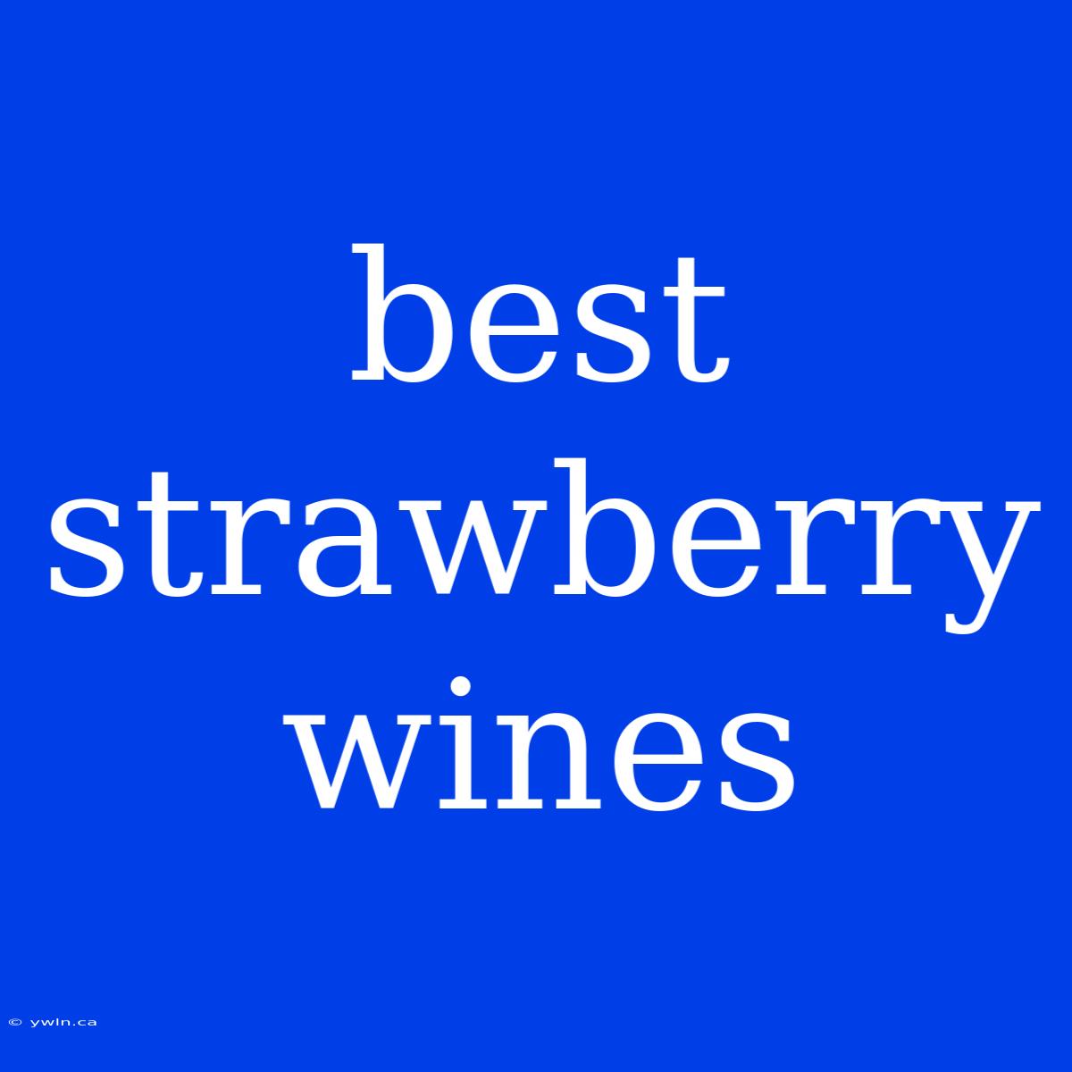 Best Strawberry Wines