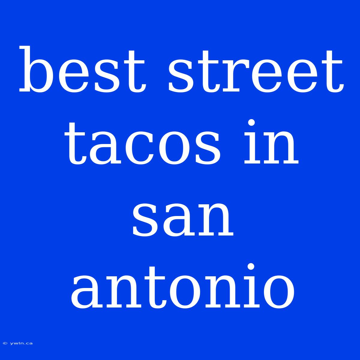 Best Street Tacos In San Antonio