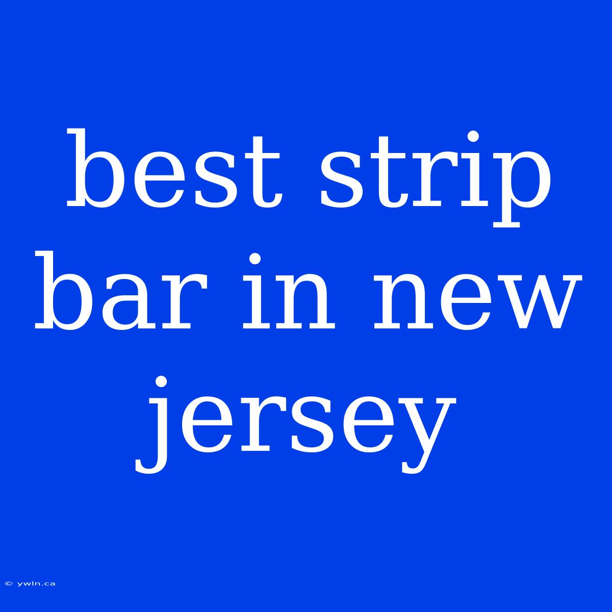 Best Strip Bar In New Jersey