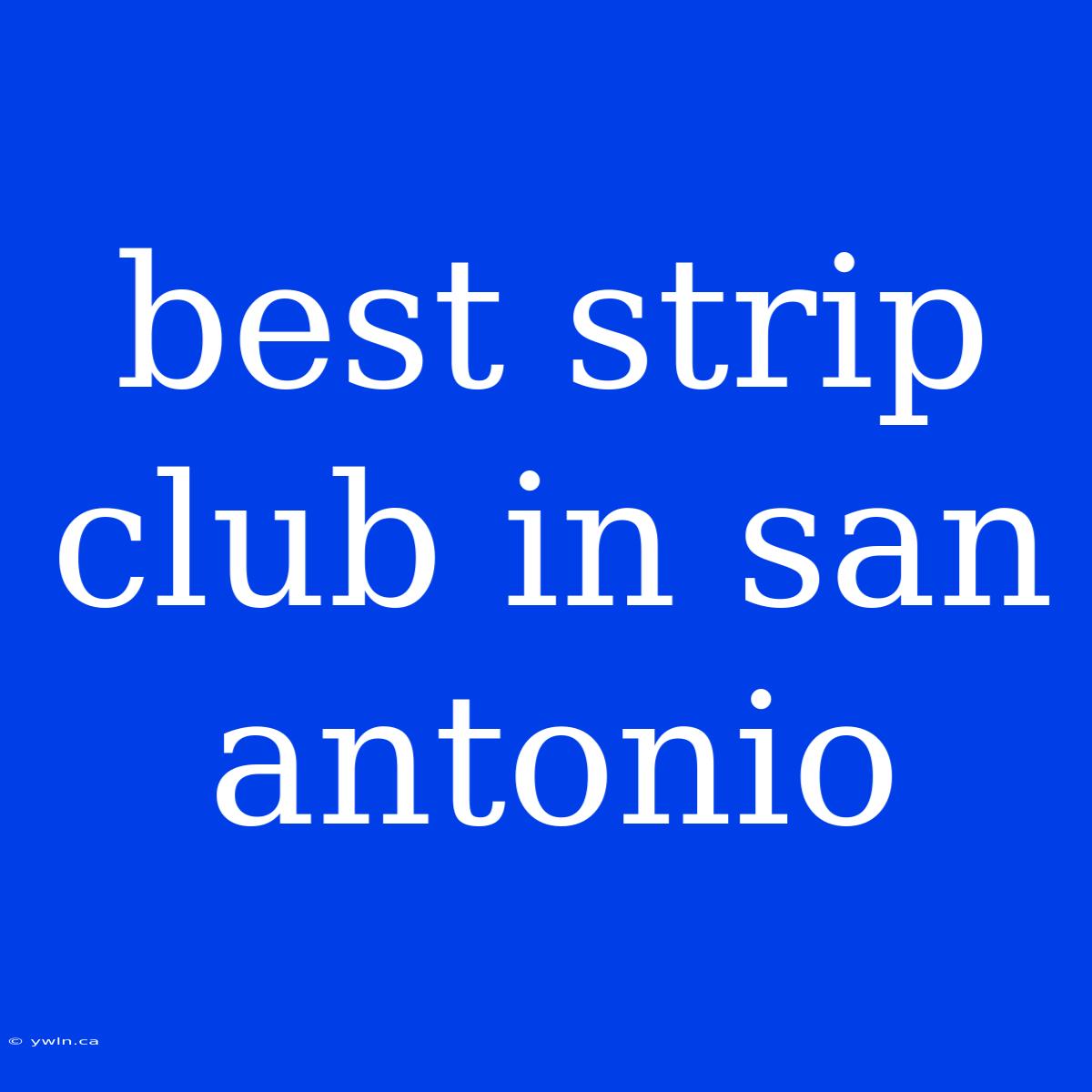 Best Strip Club In San Antonio