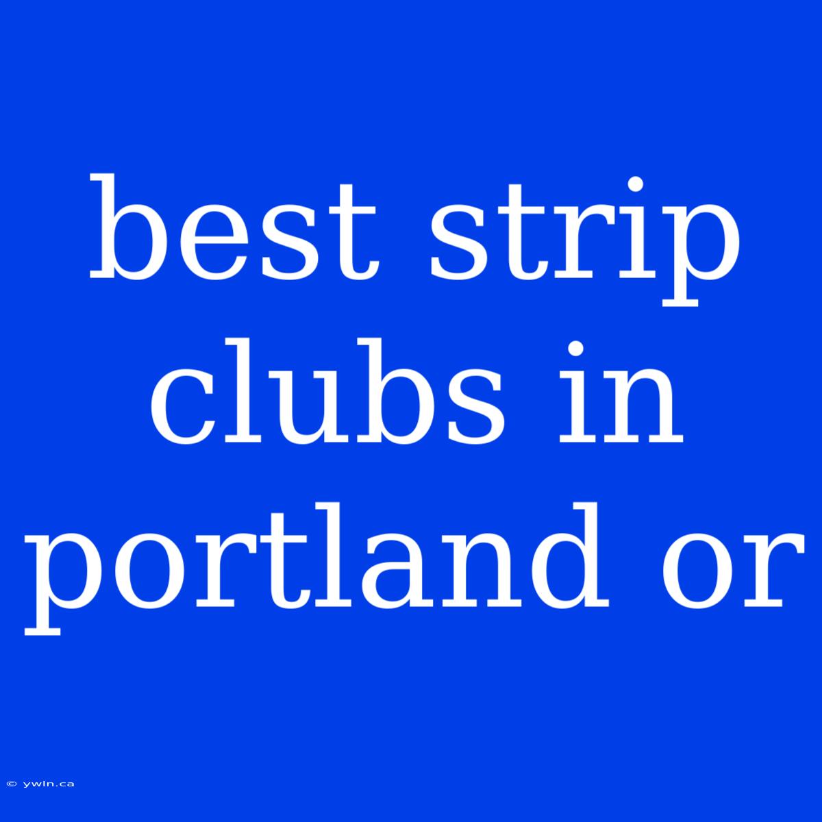 Best Strip Clubs In Portland Or