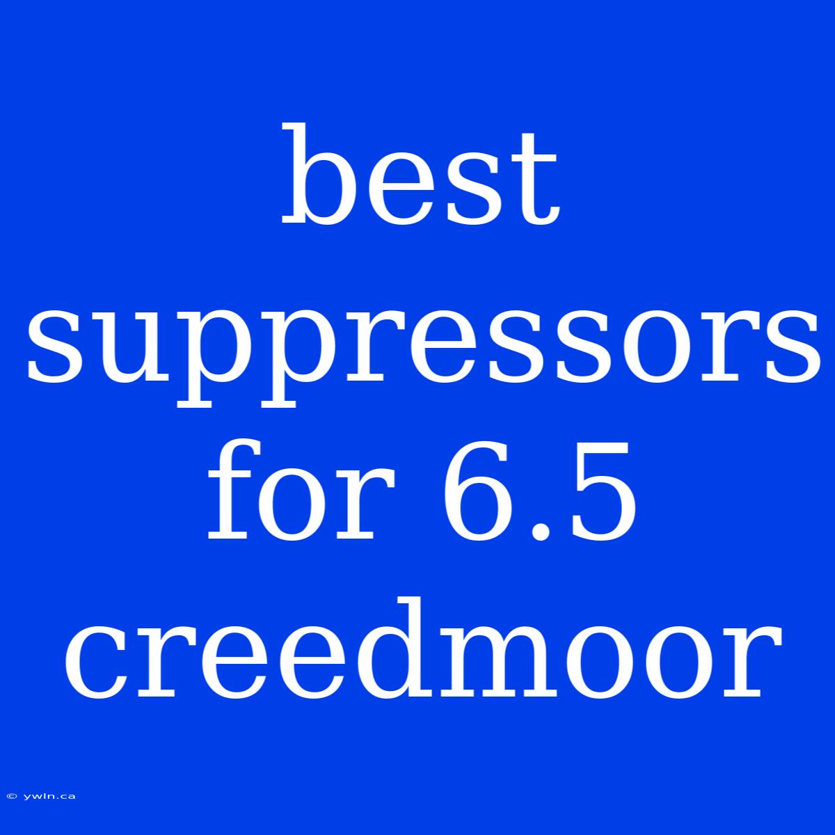 Best Suppressors For 6.5 Creedmoor