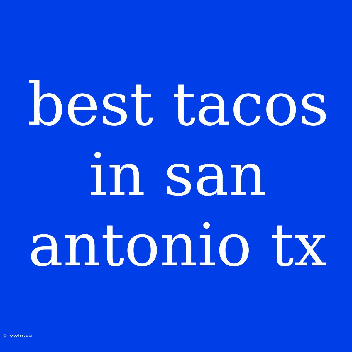 Best Tacos In San Antonio Tx