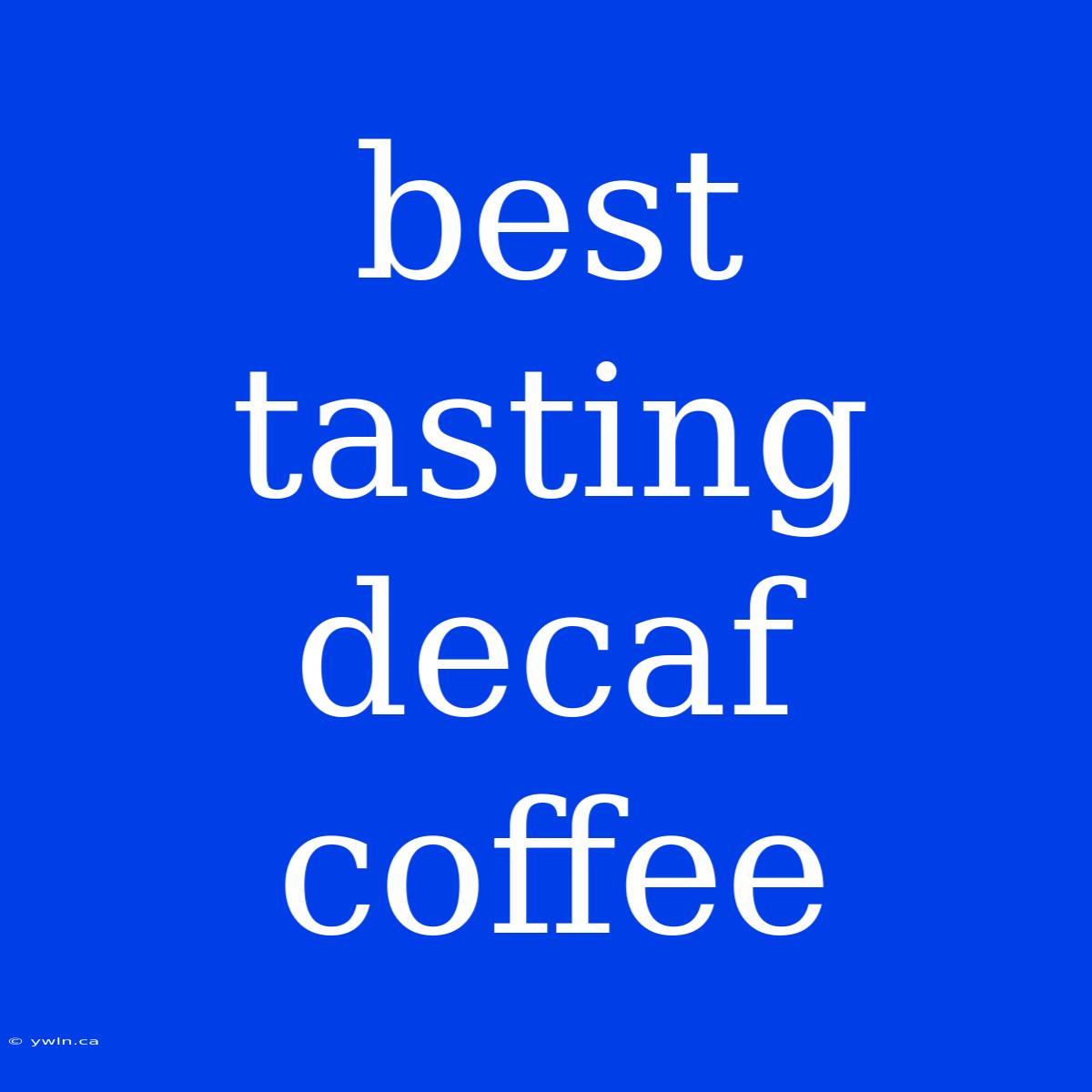 Best Tasting Decaf Coffee