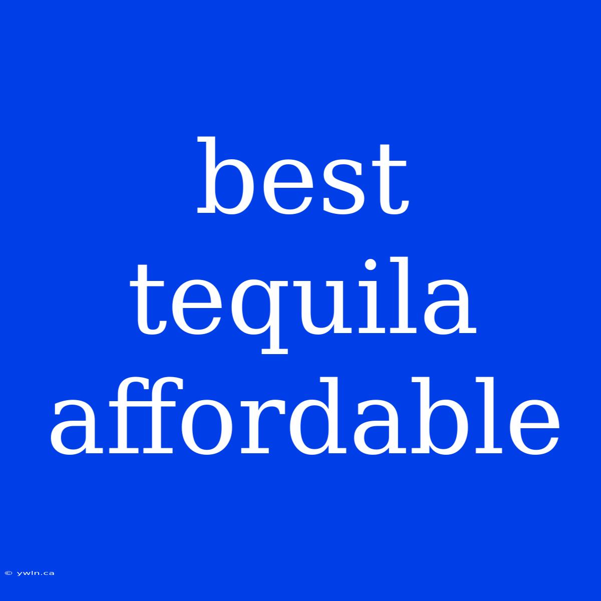 Best Tequila Affordable