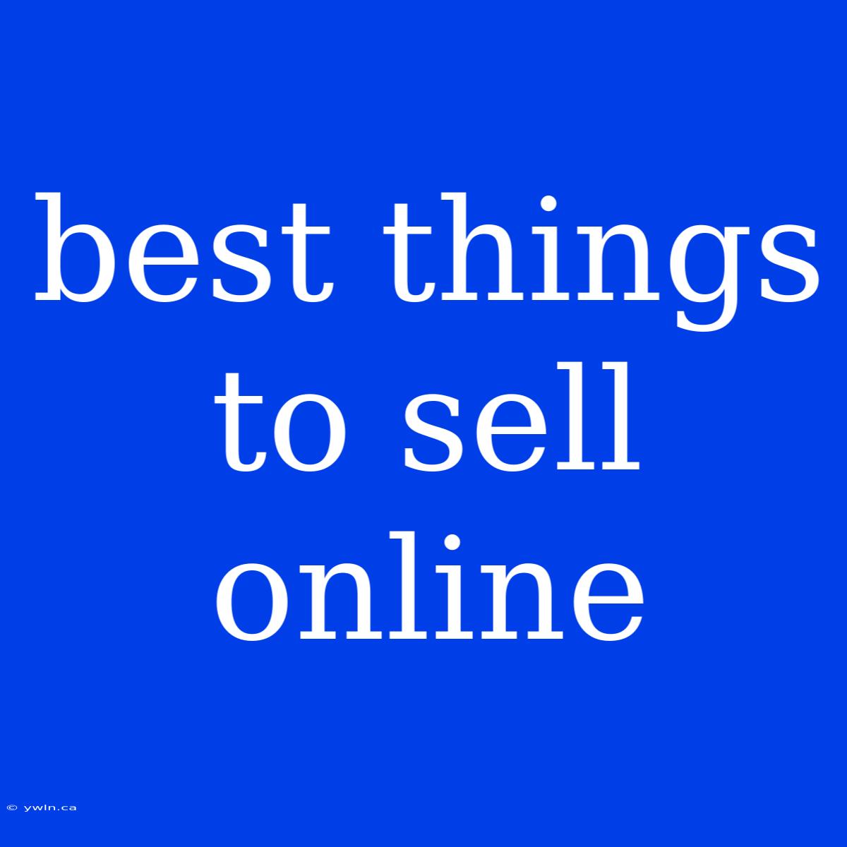 Best Things To Sell Online