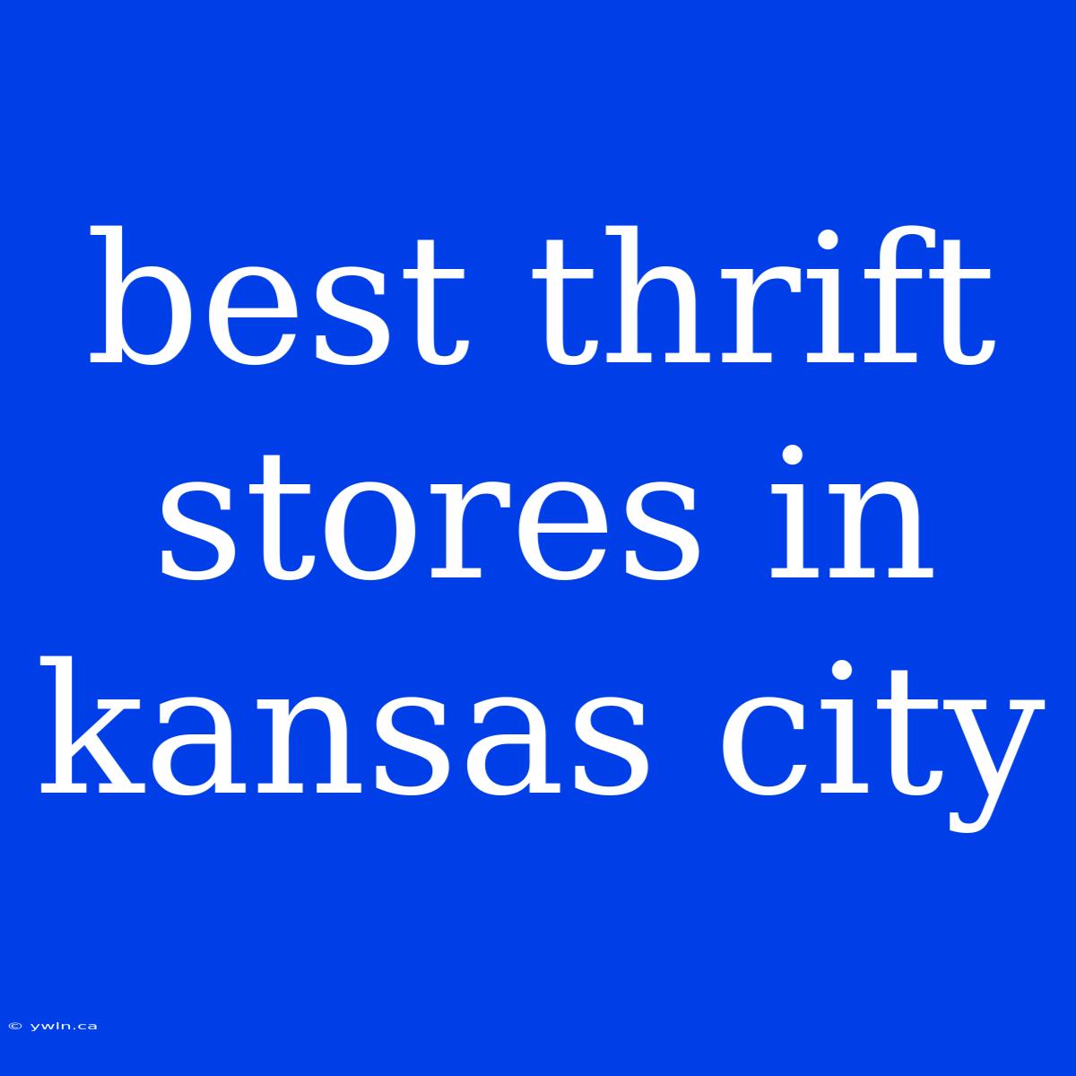 Best Thrift Stores In Kansas City