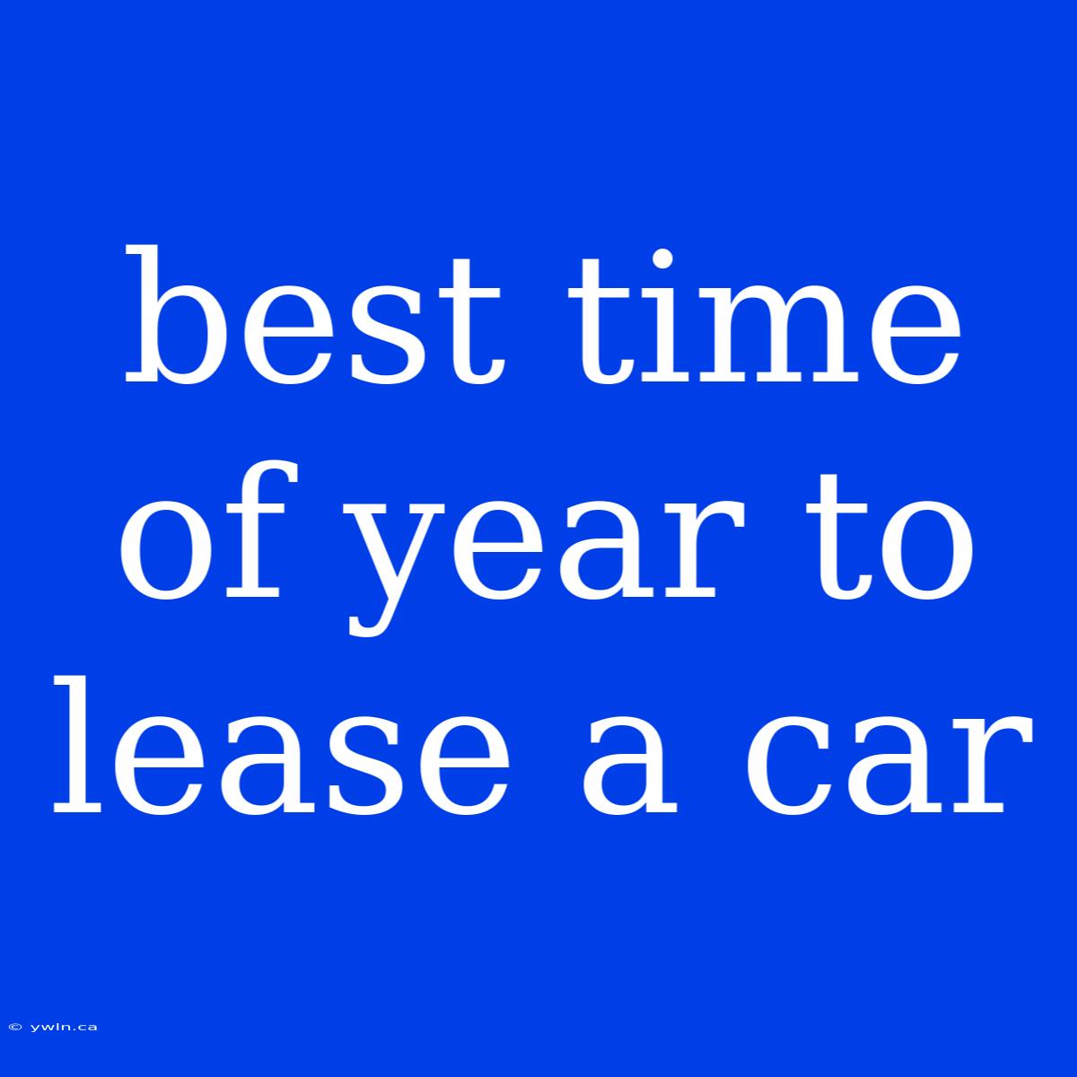 Best Time Of Year To Lease A Car