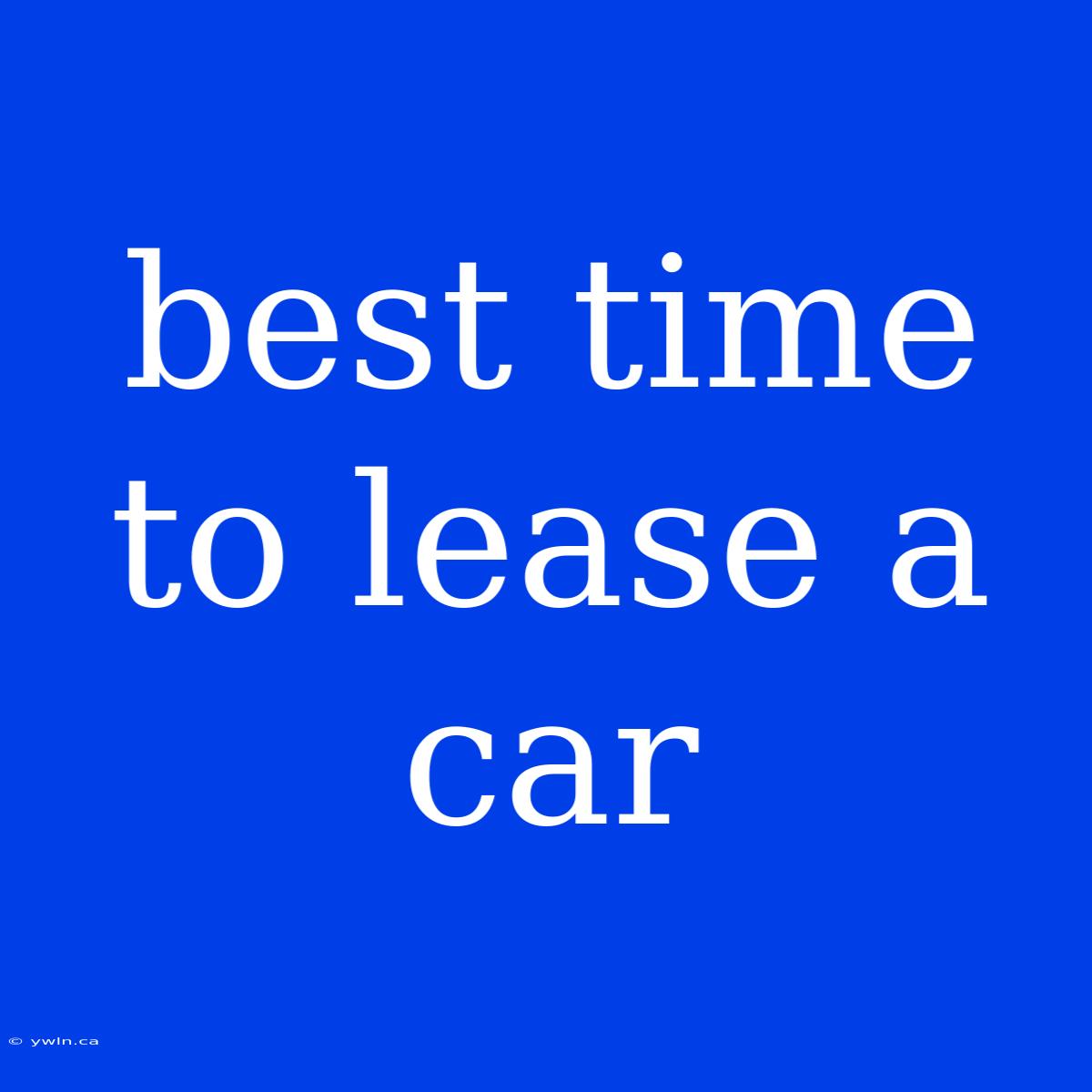 Best Time To Lease A Car