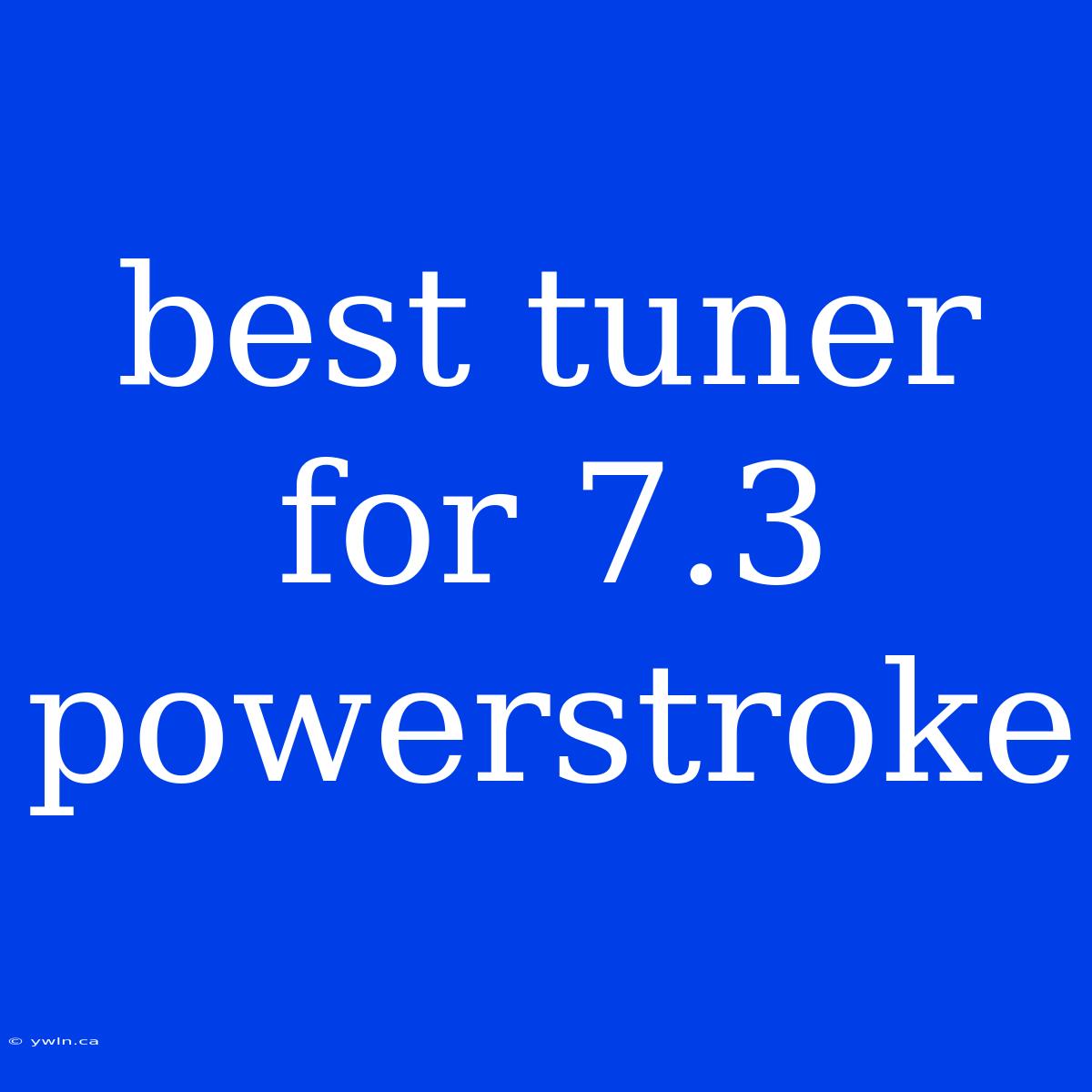 Best Tuner For 7.3 Powerstroke