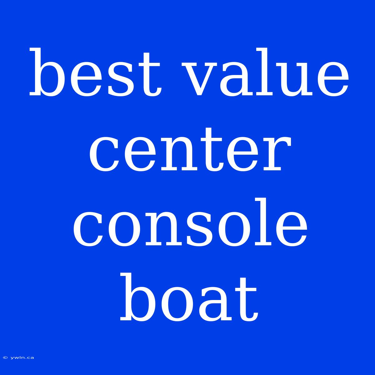 Best Value Center Console Boat