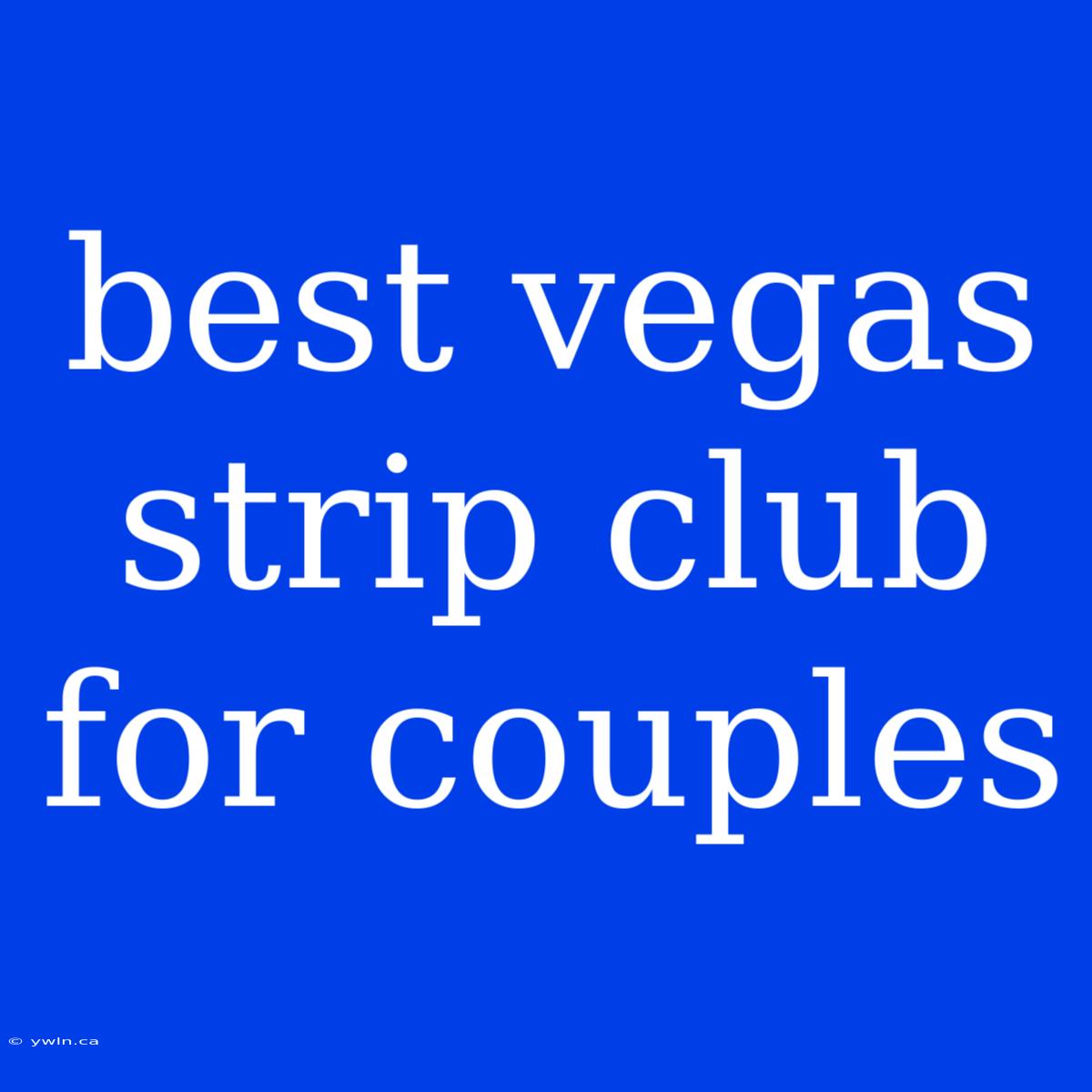 Best Vegas Strip Club For Couples