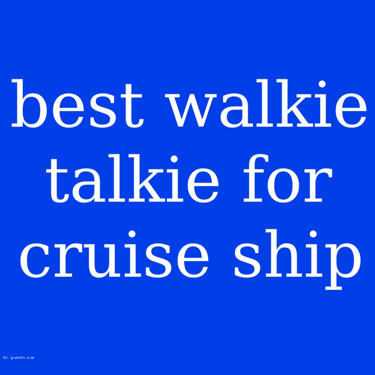 Best Walkie Talkie For Cruise Ship