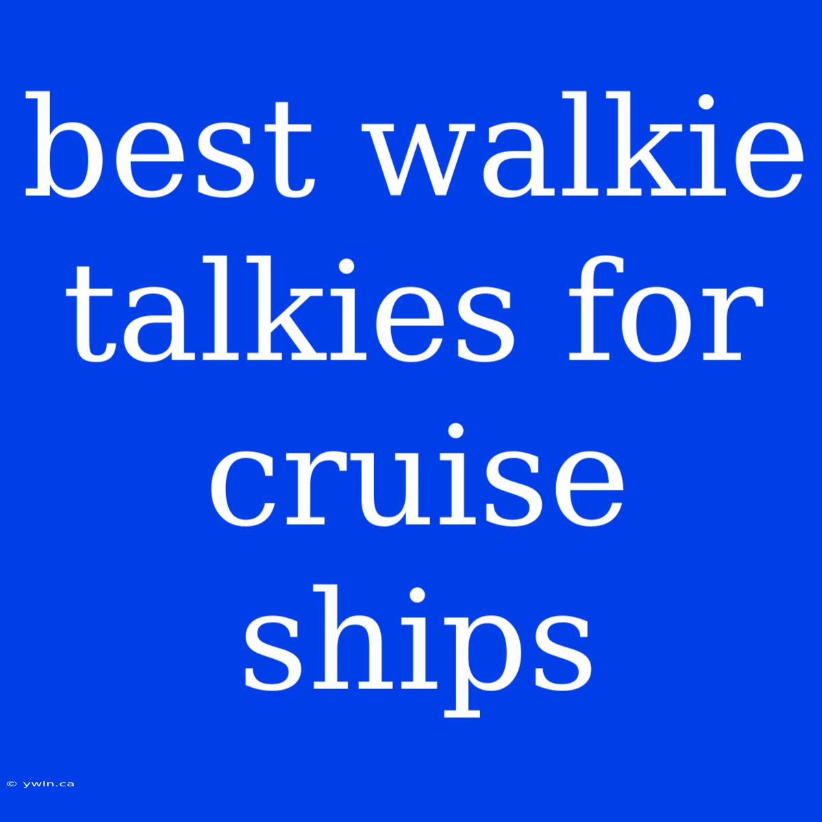 Best Walkie Talkies For Cruise Ships