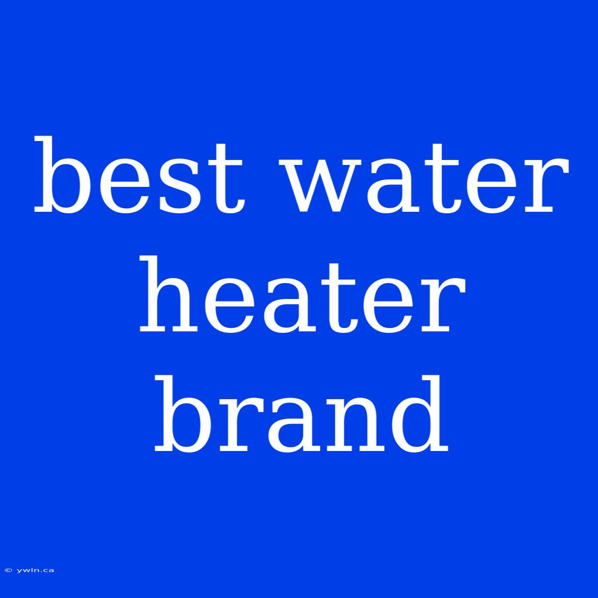 Best Water Heater Brand