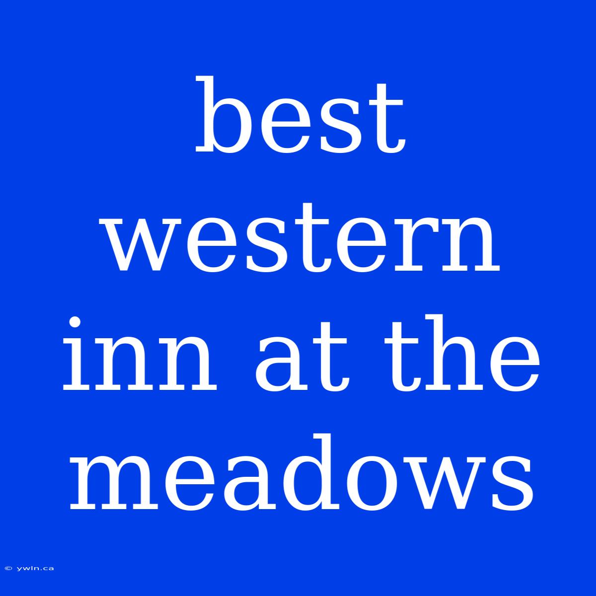 Best Western Inn At The Meadows