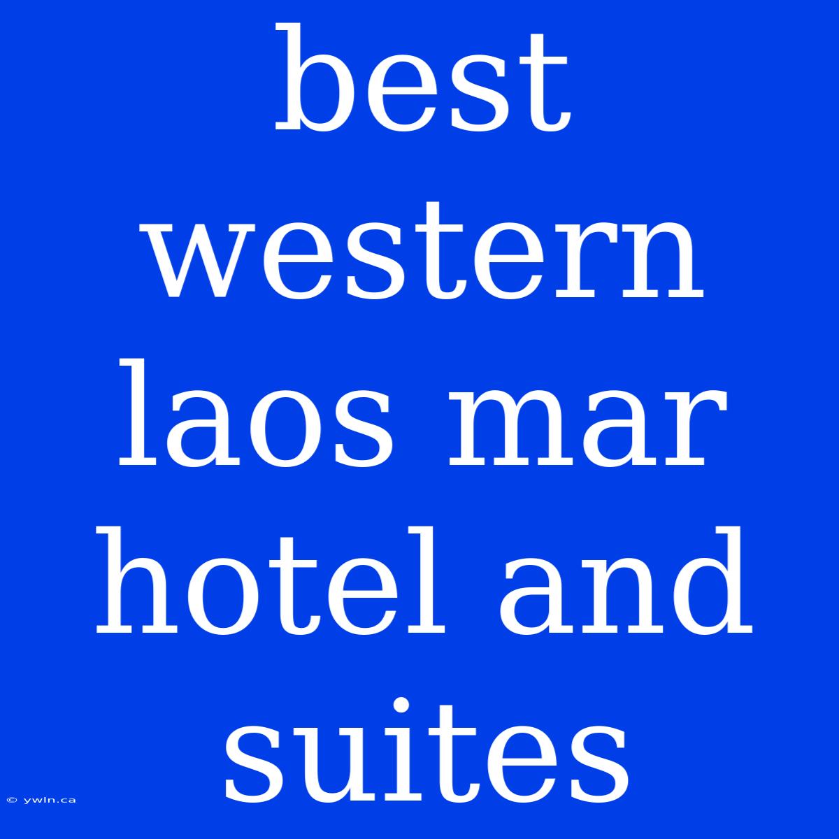 Best Western Laos Mar Hotel And Suites