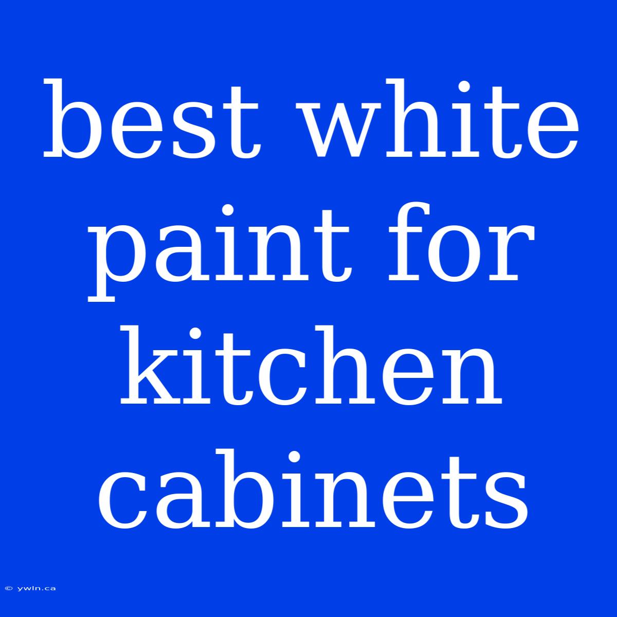 Best White Paint For Kitchen Cabinets