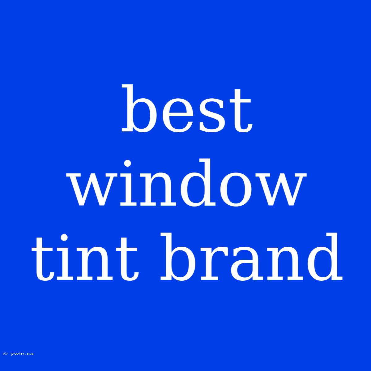 Best Window Tint Brand