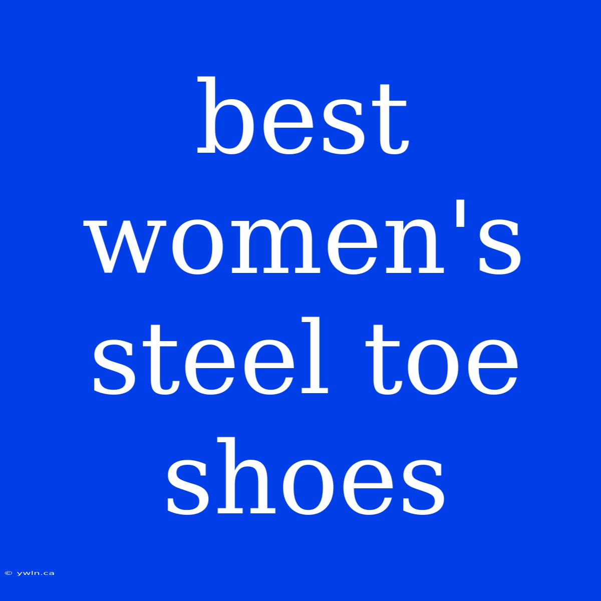 Best Women's Steel Toe Shoes