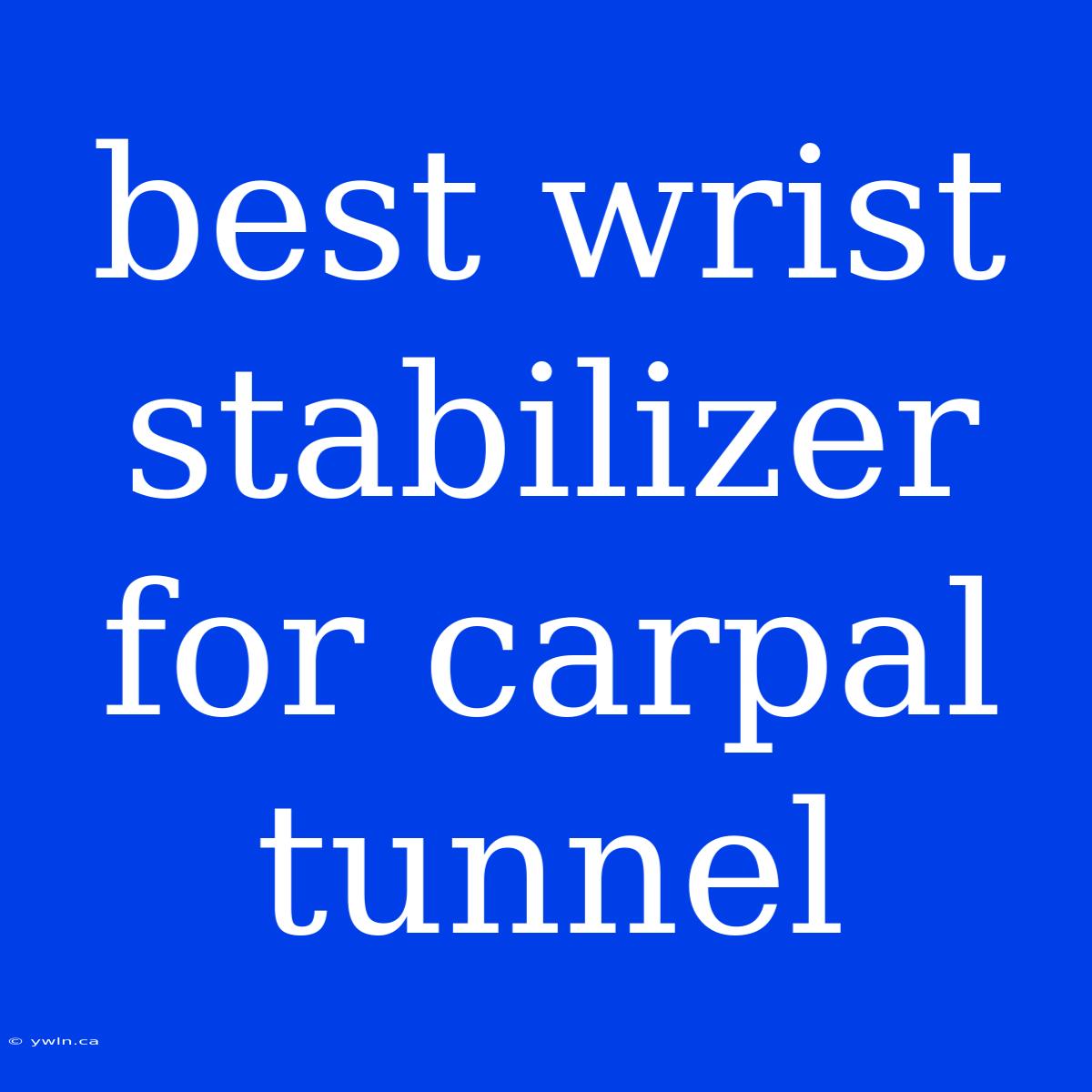 Best Wrist Stabilizer For Carpal Tunnel