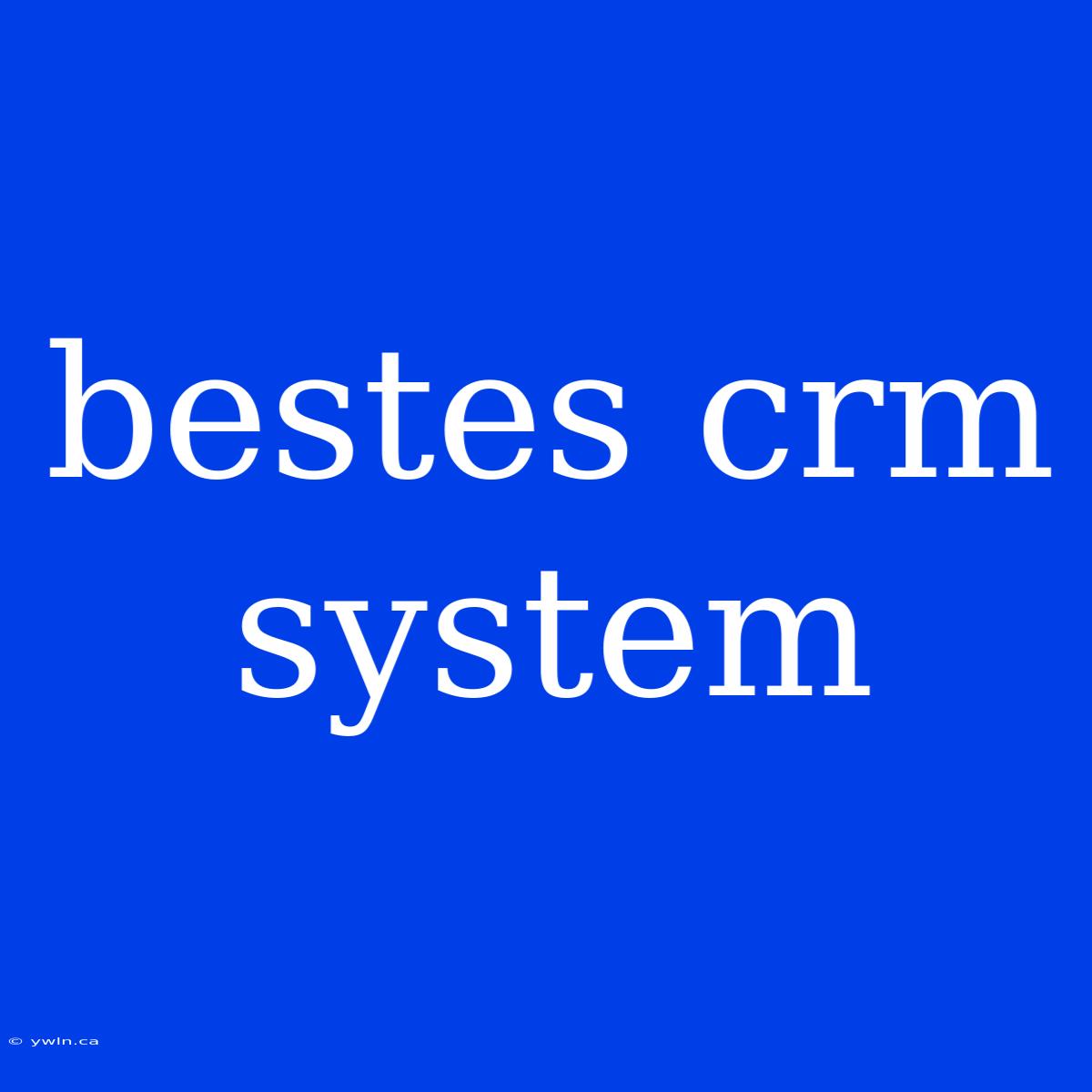 Bestes Crm System