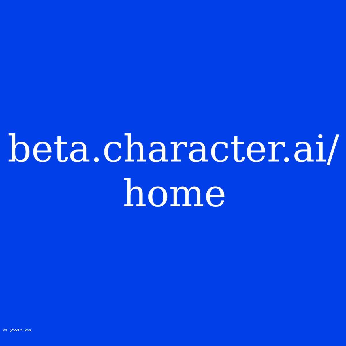 Beta.character.ai/home