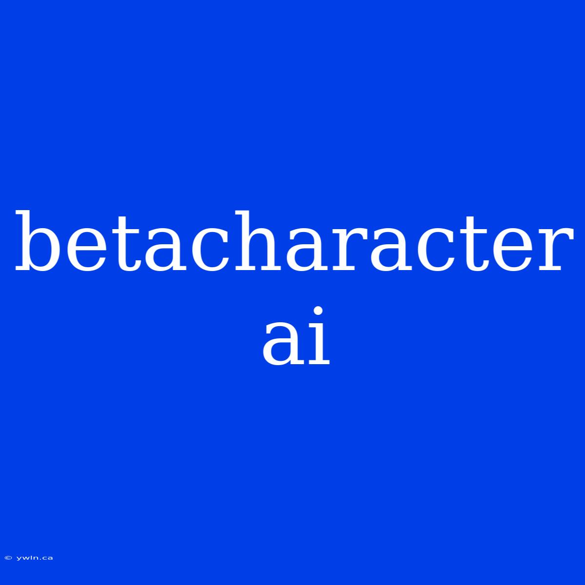 Betacharacter Ai