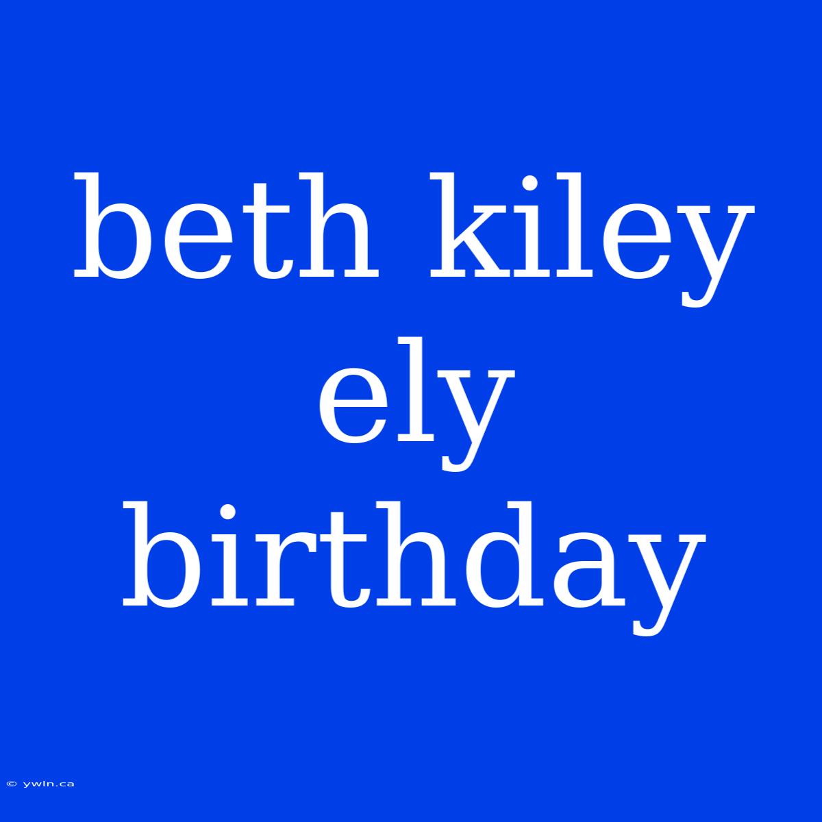 Beth Kiley Ely Birthday