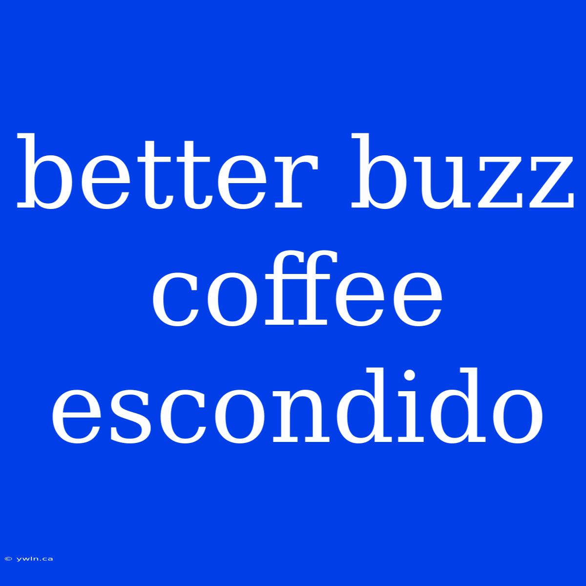 Better Buzz Coffee Escondido