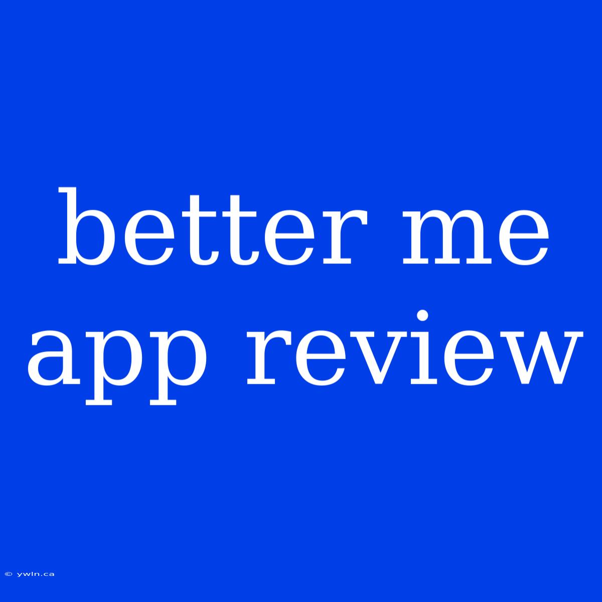 Better Me App Review