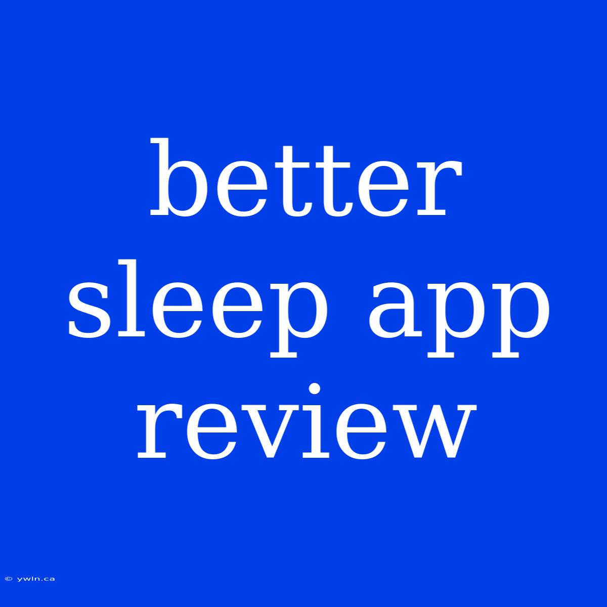 Better Sleep App Review