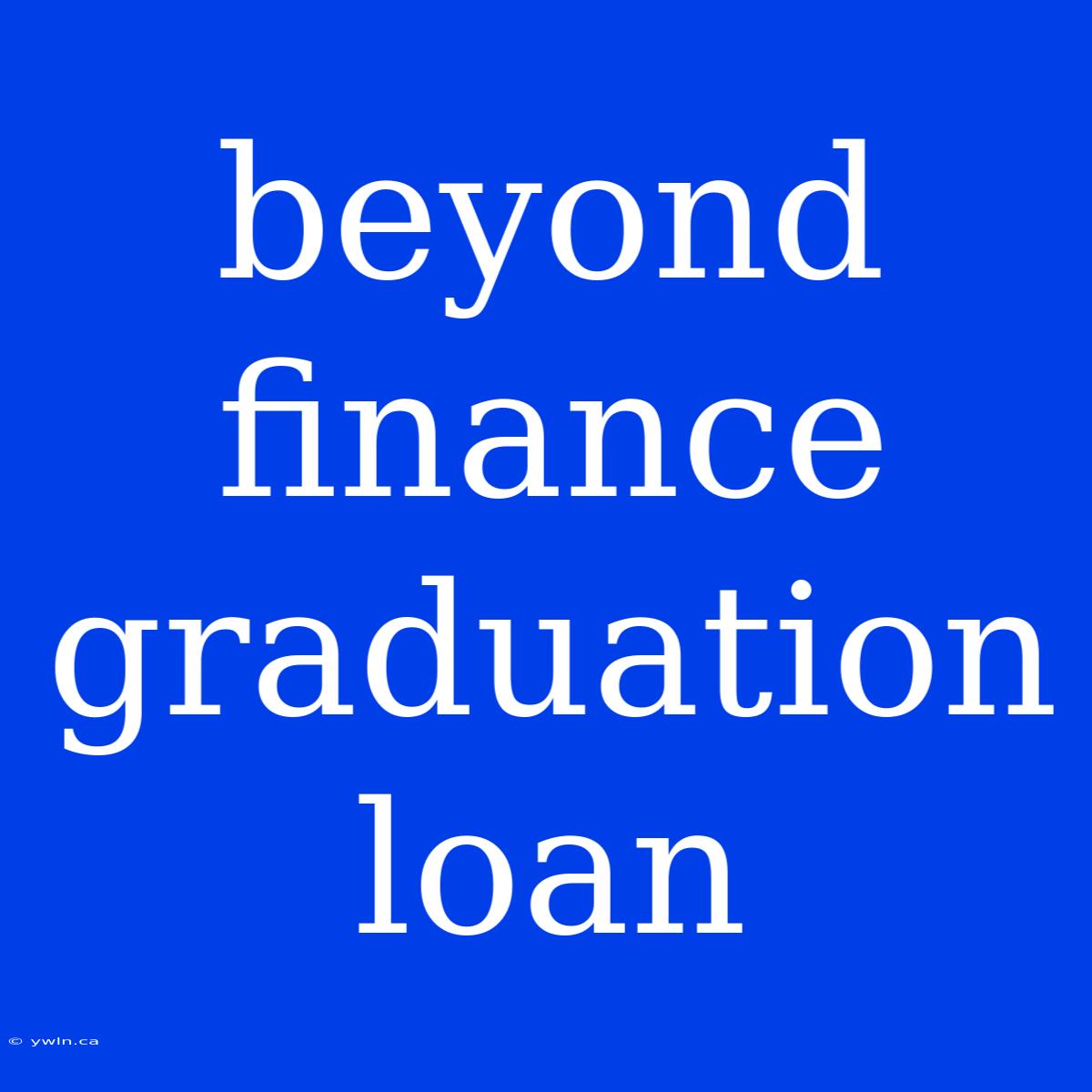 Beyond Finance Graduation Loan