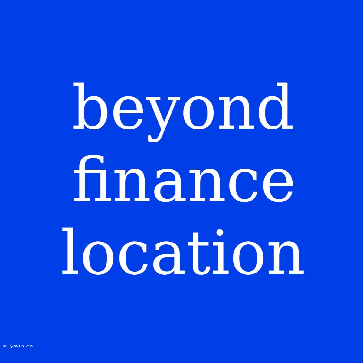 Beyond Finance Location