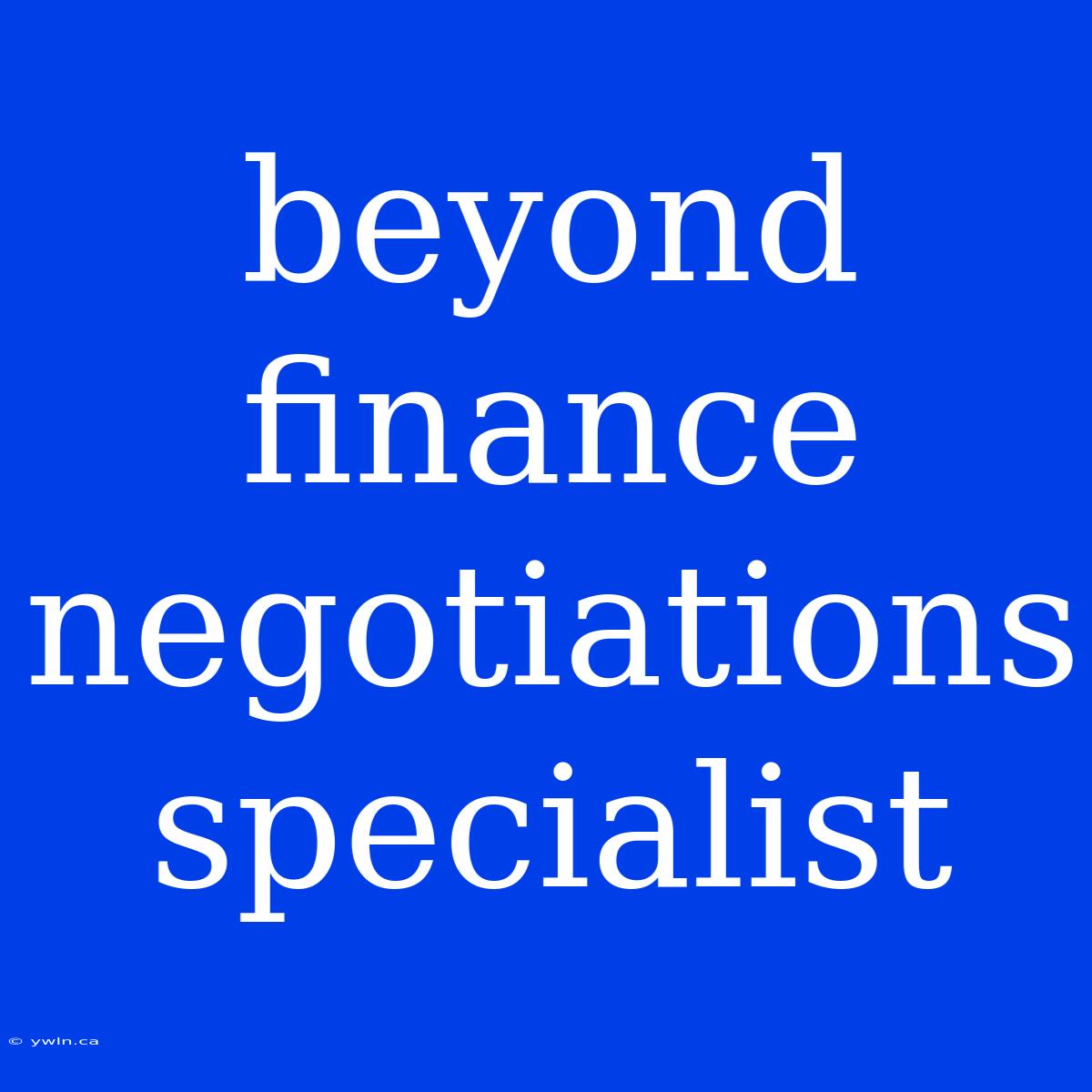 Beyond Finance Negotiations Specialist