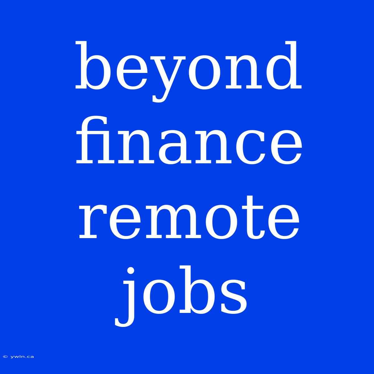 Beyond Finance Remote Jobs