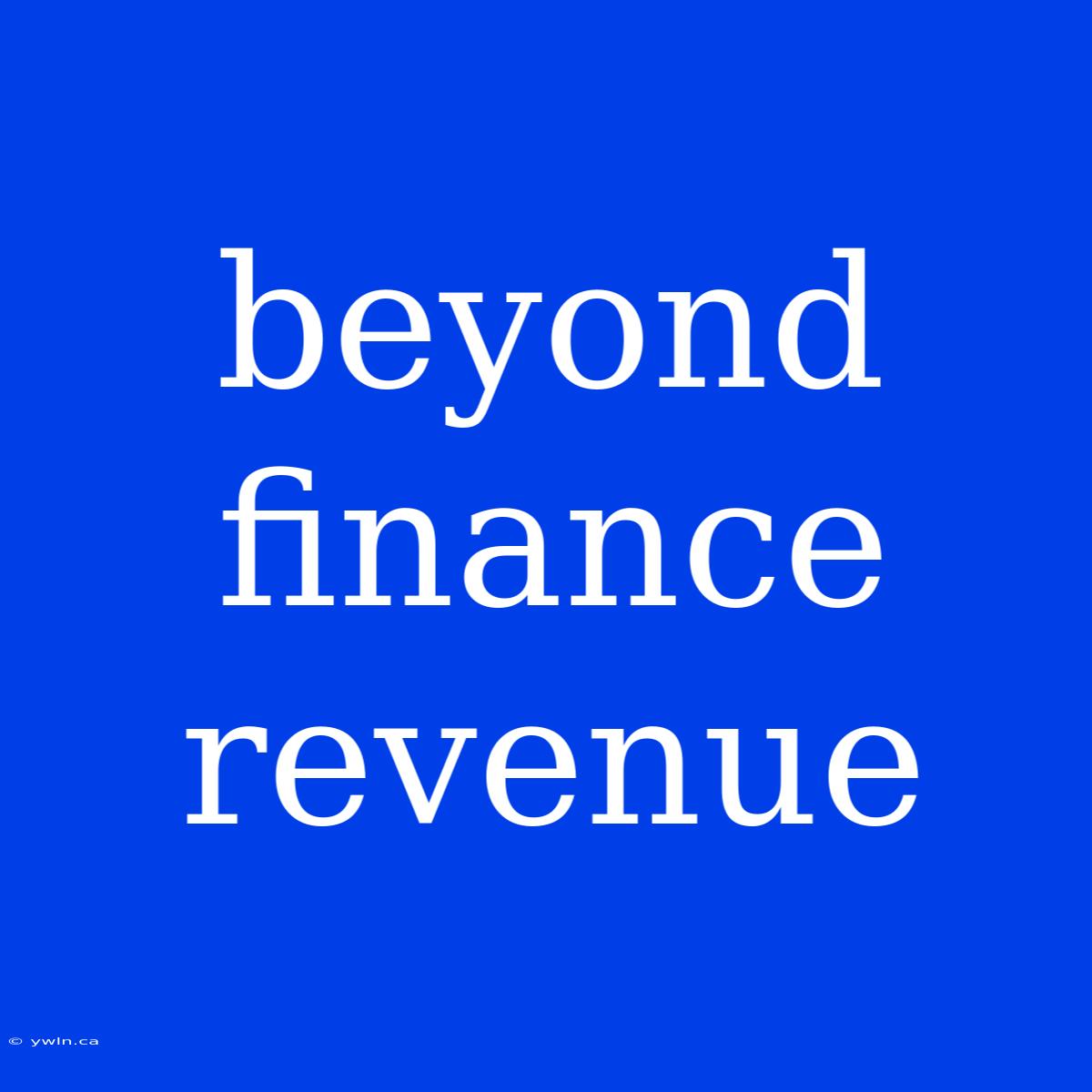 Beyond Finance Revenue