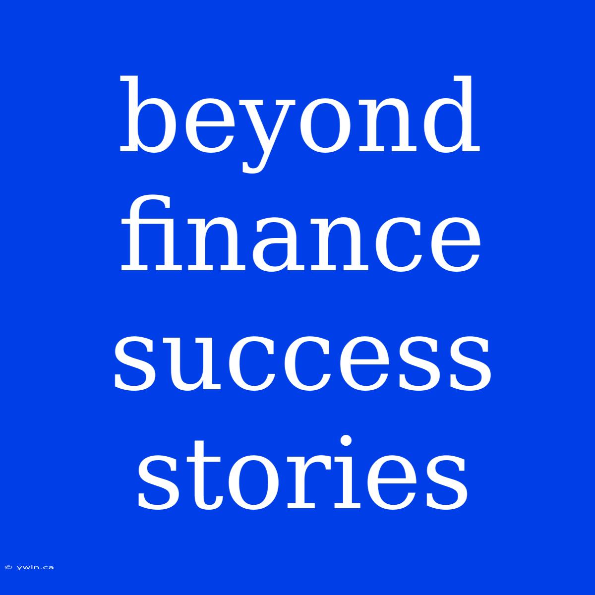 Beyond Finance Success Stories