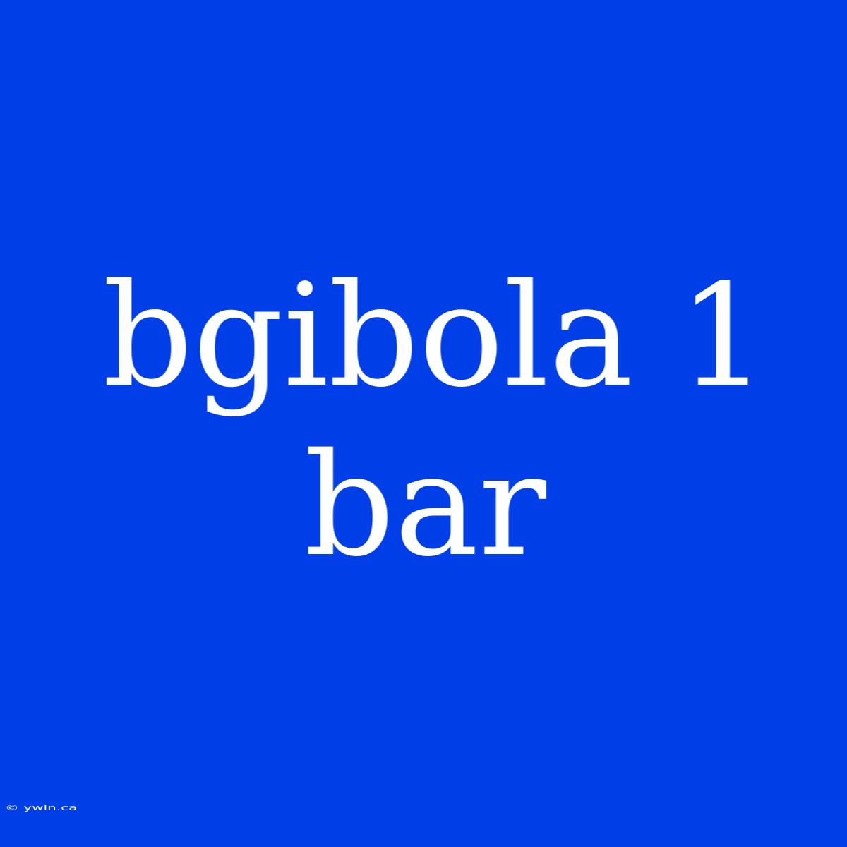 Bgibola 1 Bar