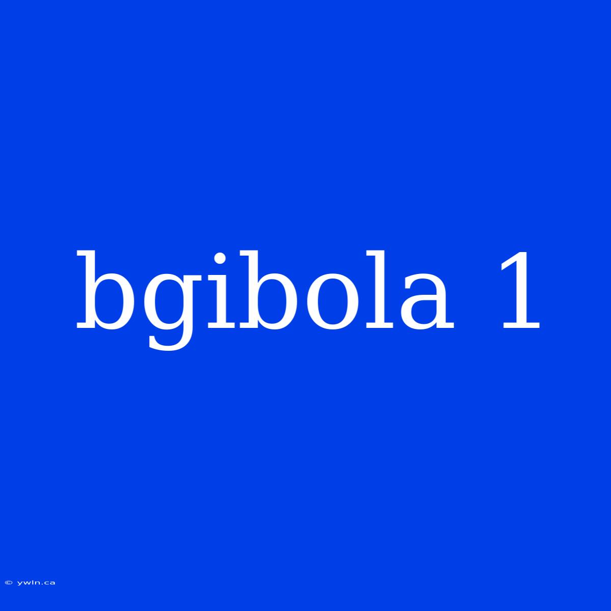 Bgibola 1