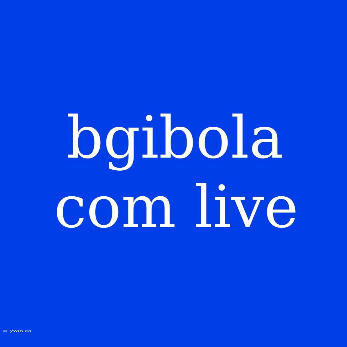 Bgibola Com Live