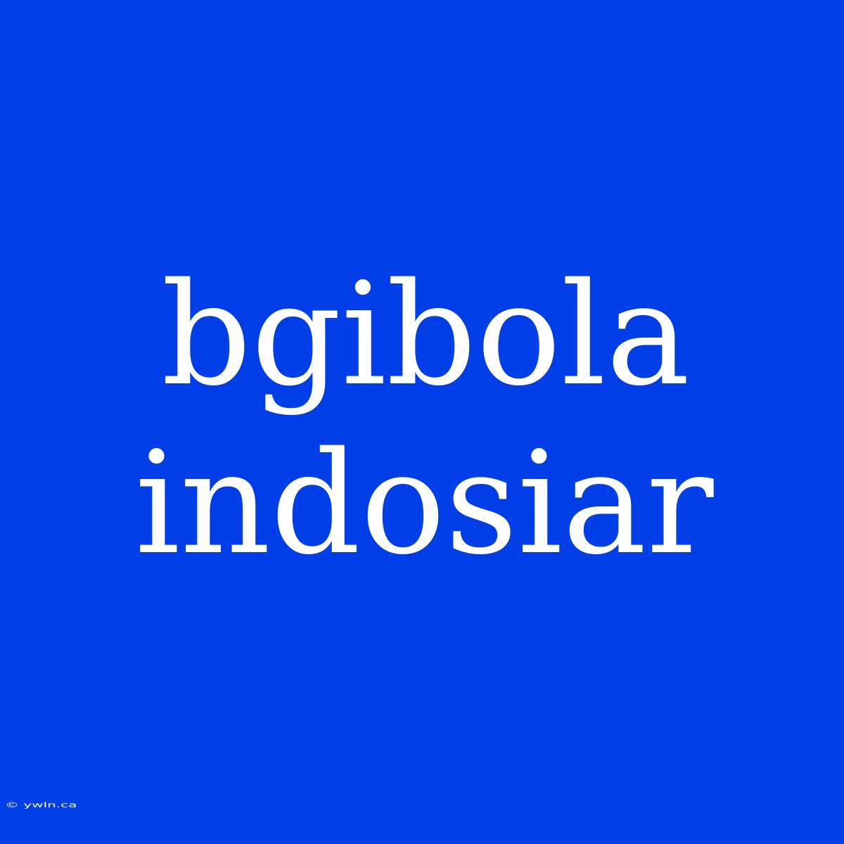 Bgibola Indosiar