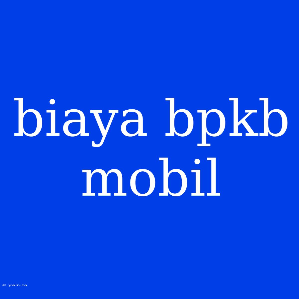 Biaya Bpkb Mobil