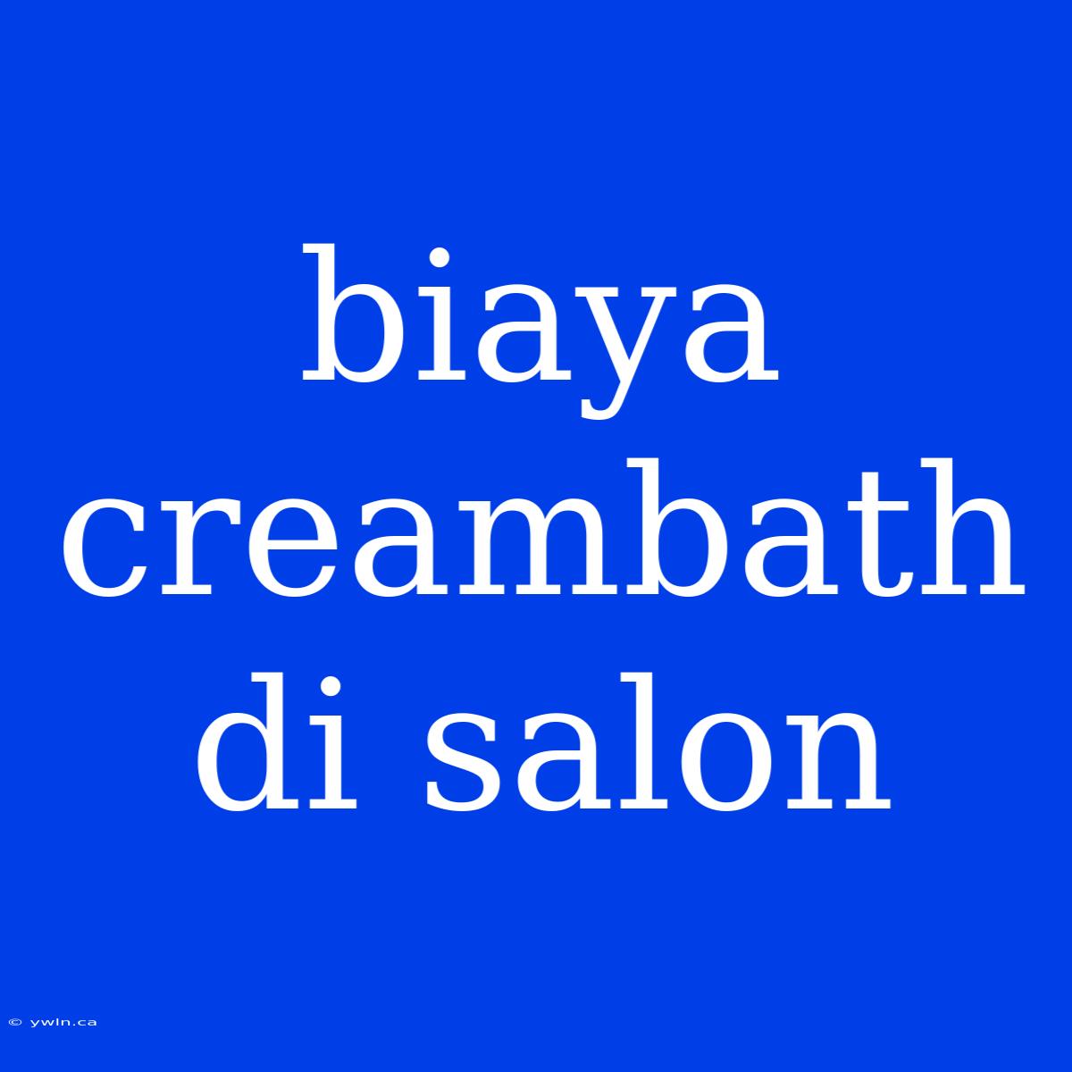 Biaya Creambath Di Salon