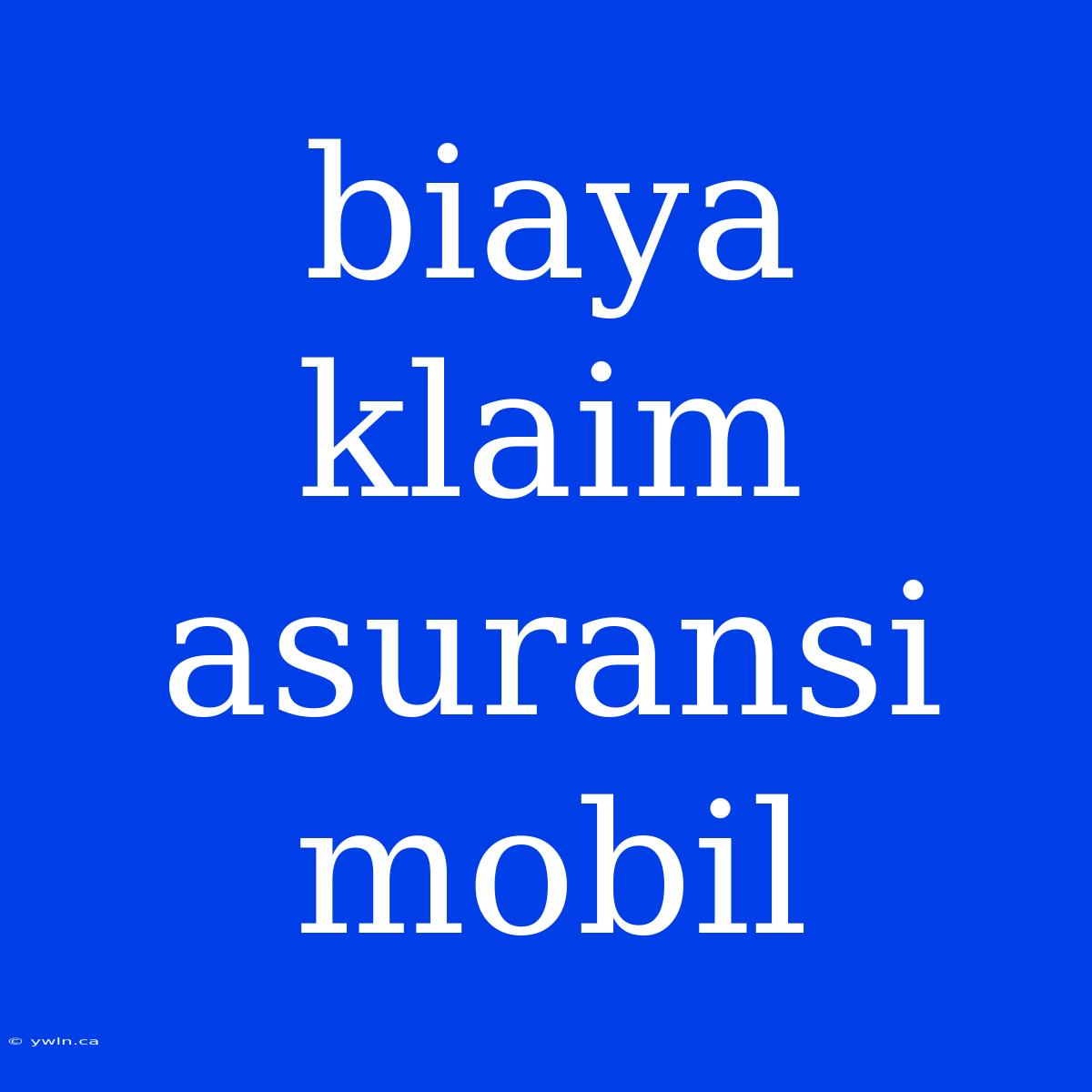 Biaya Klaim Asuransi Mobil