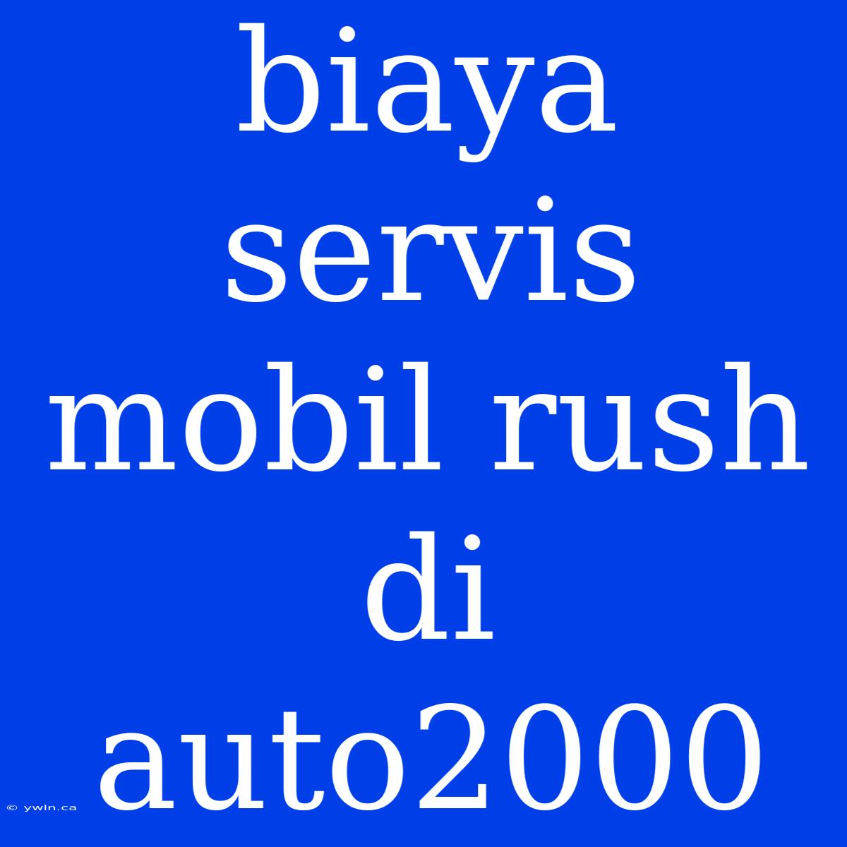 Biaya Servis Mobil Rush Di Auto2000