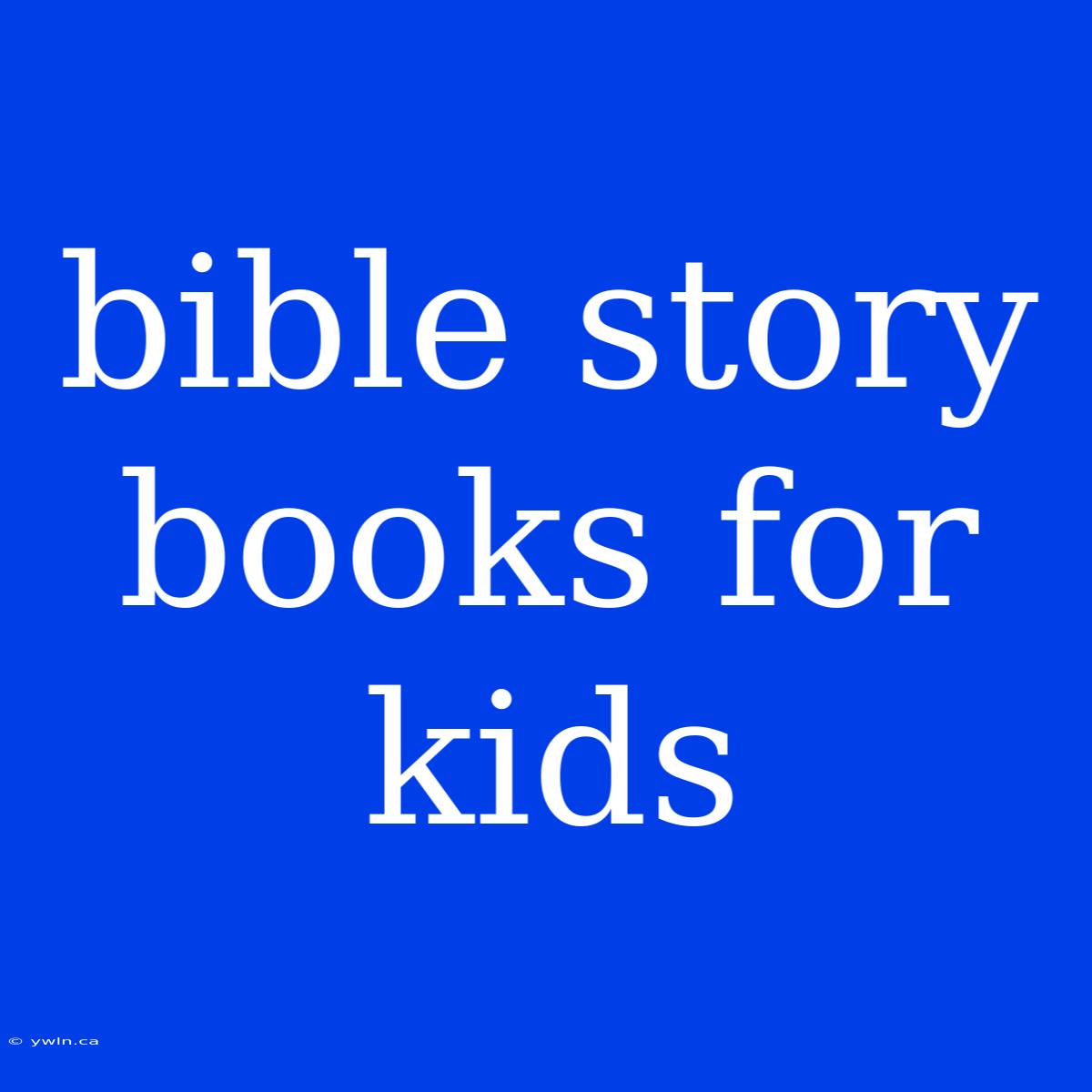 Bible Story Books For Kids