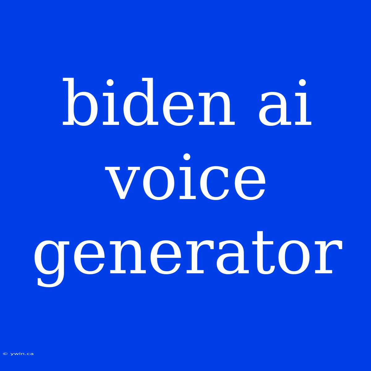 Biden Ai Voice Generator