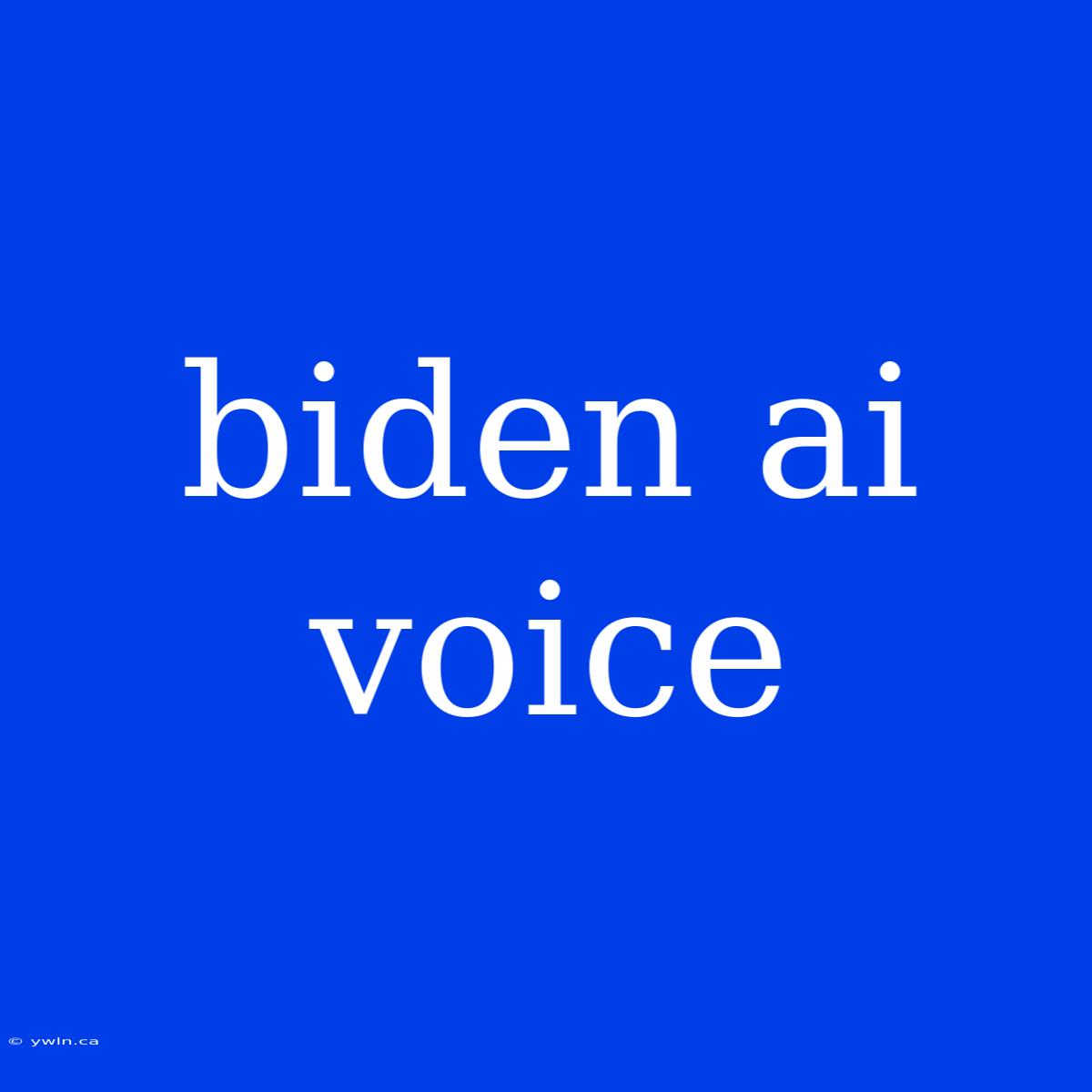 Biden Ai Voice